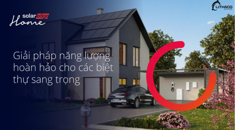 SolarEdge Home giải pháp hoàn hảo cho các biệt thự sang trọng