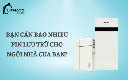 Bạn cần bao nhiêu pin lưu trữ năng lượng cho ngôi nhà của bạn?