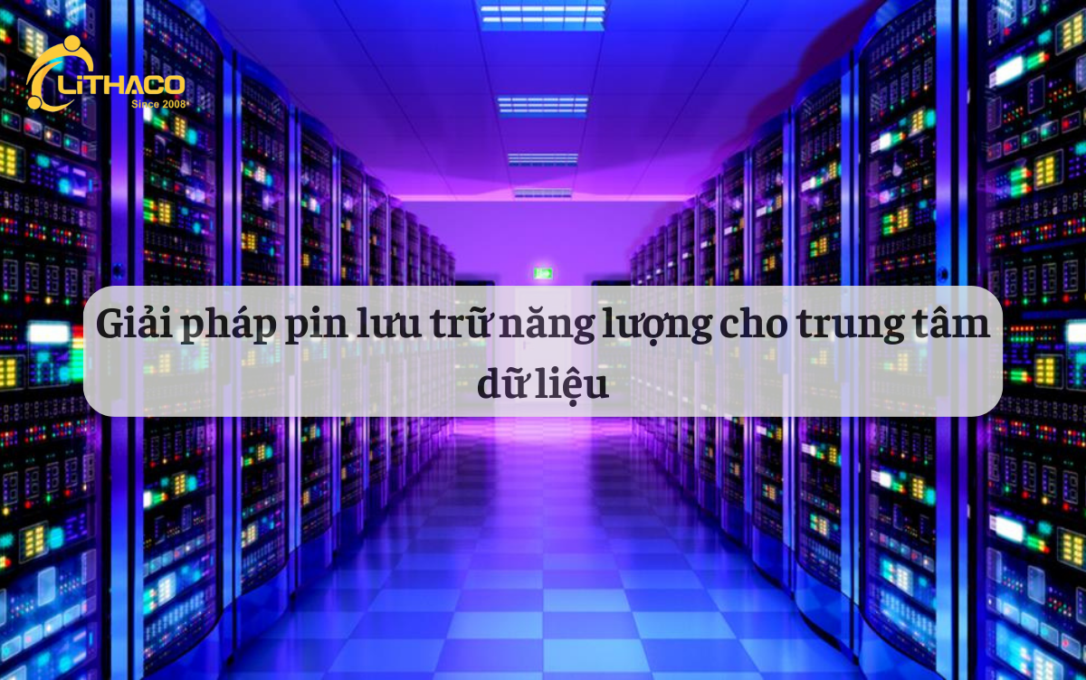 Giải pháp pin lưu trữ năng lượng cho trung tâm dữ liệu 1