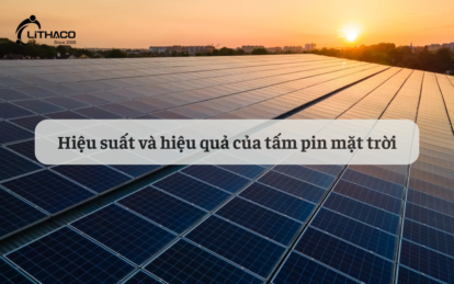 Hiệu suất và hiệu quả của tấm pin mặt trời