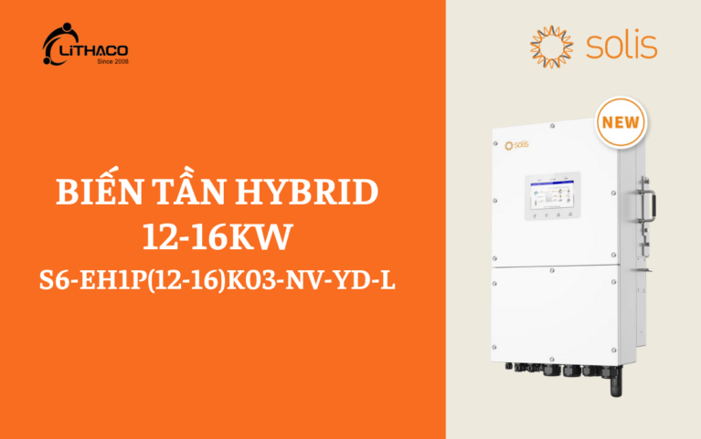 LITHACO Giới thiệu biến tần hybrid 12-16kw điện áp thấp 1 pha Solis S6-EH1P(12-16)K03-NV-YD-L