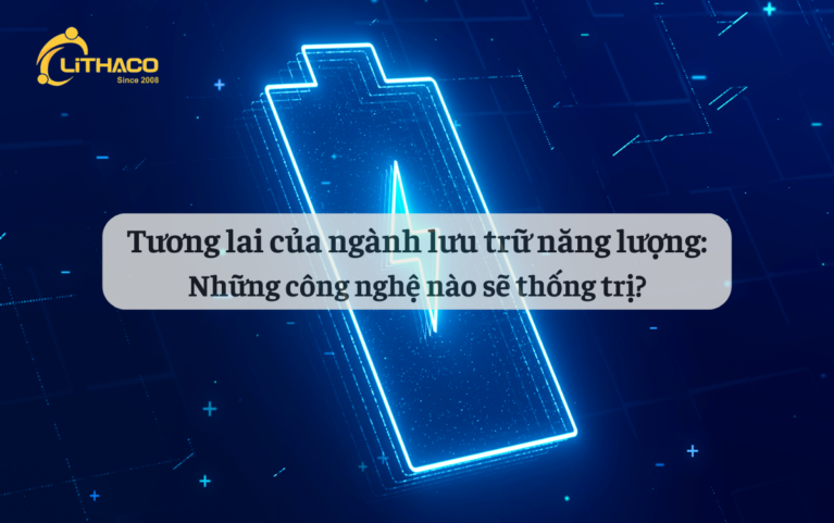 Tương lai của ngành lưu trữ năng lượng: Những công nghệ nào sẽ thống trị?