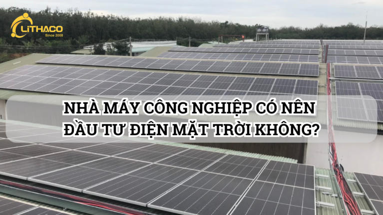 NHÀ MÁY CÔNG NGHIỆP CÓ NÊN ĐẦU TƯ ĐIỆN MẶT TRỜI KHÔNG?