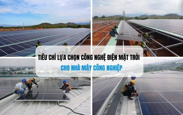 TIÊU CHÍ LỰA CHỌN CÔNG NGHỆ ĐIỆN MẶT TRỜI CHO NHÀ MÁY CÔNG NGHIỆP