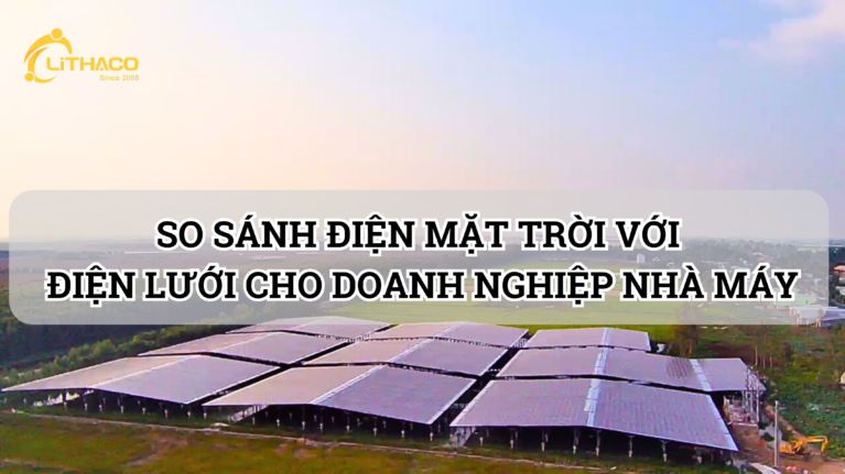 SO SÁNH ĐIỆN MẶT TRỜI VỚI ĐIỆN LƯỚI CHO DOANH NGHIỆP NHÀ MÁY