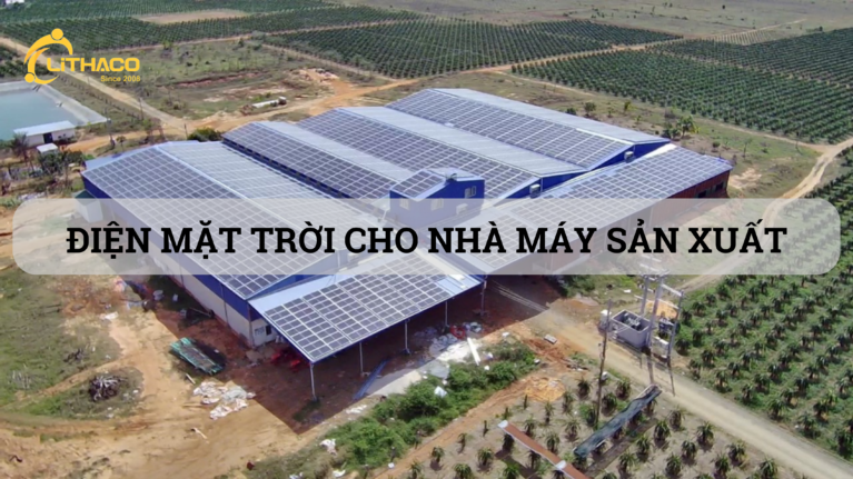 Điện mặt trời cho nhà máy sản xuất: Giải pháp toàn diện cho tự chủ năng lượng, tiết kiệm chi phí và phát triển xanh