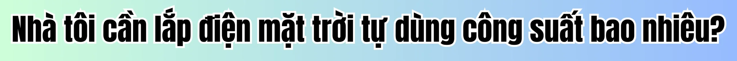 công suất điện năng lượng mặt trời Nhà Tôi Cần Lắp Điện Mặt Trời Tự Dùng Công Suất Bao Nhiêu ?