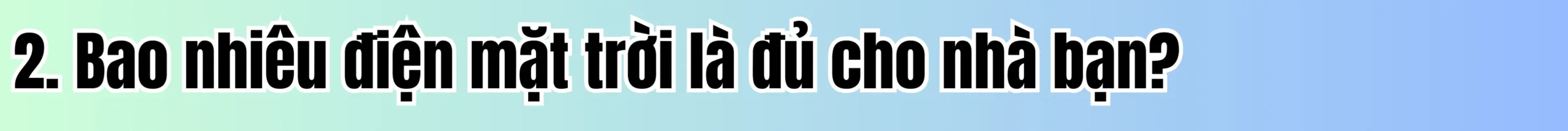 bao nhiêu điện mặt trời đủ cho bạn Nhà Tôi Cần Lắp Điện Mặt Trời Tự Dùng Công Suất Bao Nhiêu ?