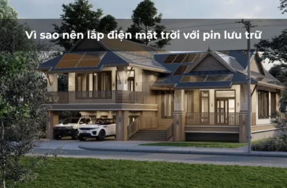Vì sao nên lắp điện mặt trời với pin lưu trữ