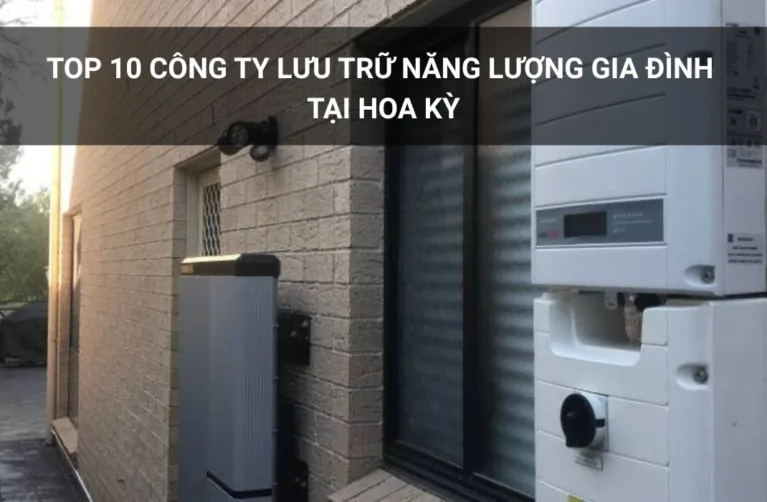 Top 10 công ty lưu trữ năng lượng gia đình tại Hoa Kỳ