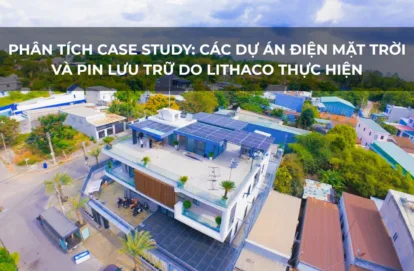 Phân Tích Case Study: Các Dự Án Điện Mặt Trời Và Pin Lưu Trữ Do LITHACO Thực Hiện