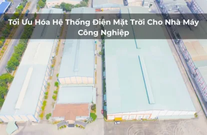 Tối Ưu Hóa Hệ Thống Điện Mặt Trời Cho Nhà Máy Công Nghiệp
