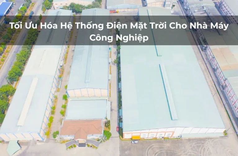 Tối Ưu Hóa Hệ Thống Điện Mặt Trời Cho Nhà Máy Công Nghiệp
