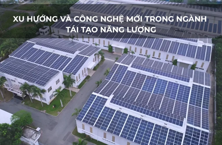 Xu Hướng Và Công Nghệ Mới Trong Ngành Tái Tạo Năng Lượng