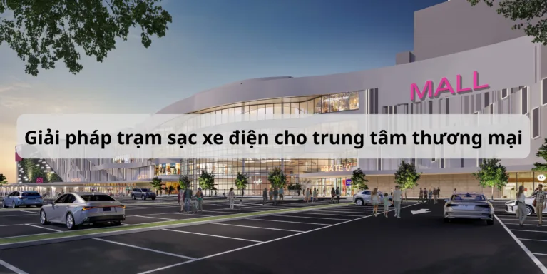 Giải pháp trạm sạc xe điện cho trung tâm thương mại