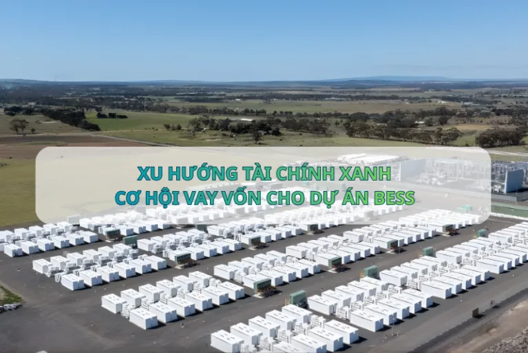XU HƯỚNG TÀI CHÍNH XANH – CƠ HỘI VAY VỐN CHO DỰ ÁN BESS