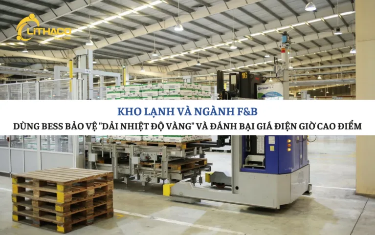 Kho lạnh và ngành F&B: Dùng BESS bảo vệ “dải nhiệt độ vàng” và đánh bại giá điện giờ cao điểm 2026
