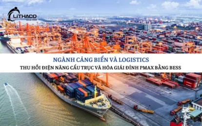 Ngành cảng biển và logistics: Thu hồi điện năng cẩu trục và hóa giải đỉnh Pmax bằng BESS