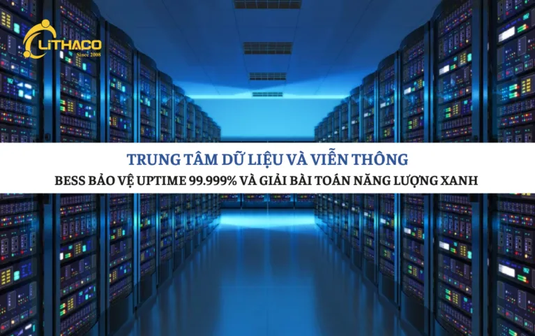 Trung tâm dữ liệu và viễn thông: BESS bảo vệ uptime 99.999% và giải bài toán năng lượng xanh 2026