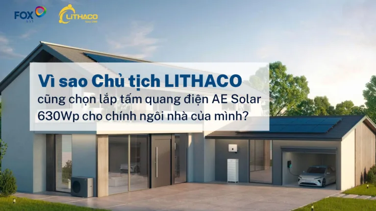Vì sao Chủ tịch LITHACO cũng chọn lắp tấm quang điện AE Solar 630Wp cho chính ngôi nhà của mình?