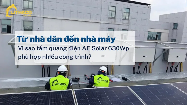 Từ nhà dân đến nhà máy – vì sao tấm quang điện AE Solar 630Wp phù hợp nhiều công trình?