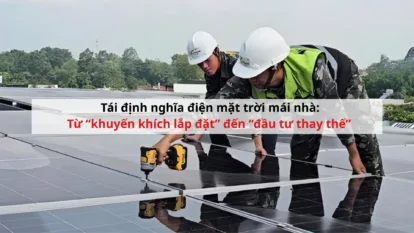 Tái định nghĩa điện mặt trời mái nhà: Từ “khuyến khích lắp đặt” đến “đầu tư thay thế”