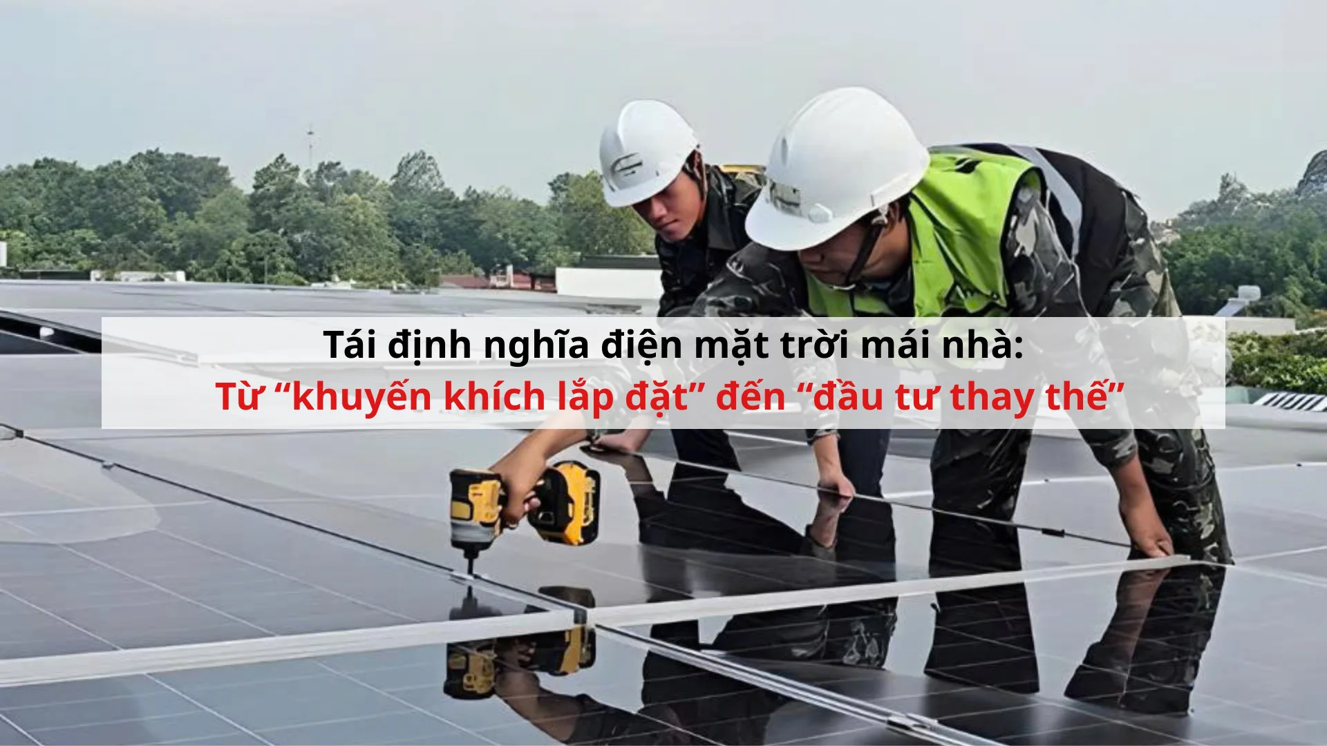 Tái định nghĩa điện mặt trời mái nhà: Từ “khuyến khích lắp đặt” đến “đầu tư thay thế” 1