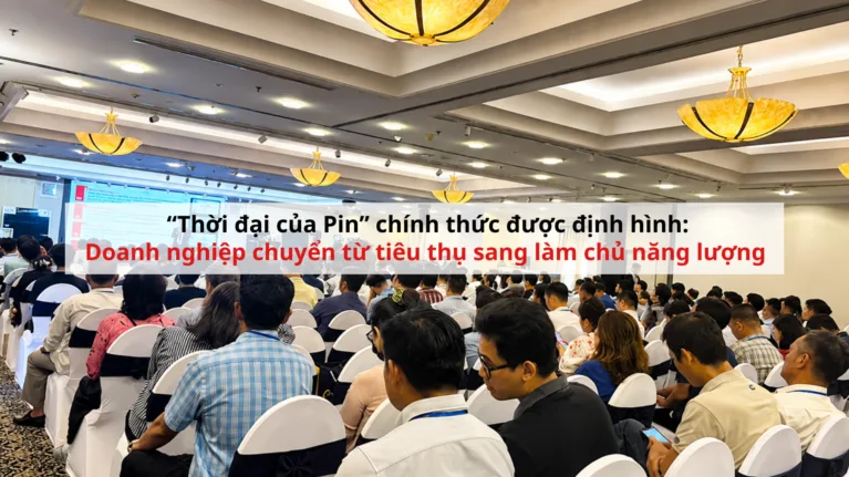 “Thời đại của Pin” chính thức được định hình: Doanh nghiệp chuyển từ tiêu thụ sang làm chủ năng lượng