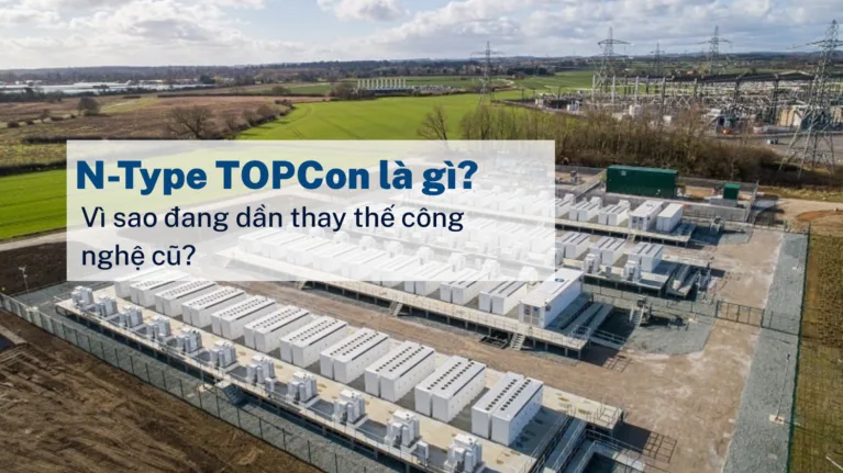 N-Type TOPCon là gì? Vì sao đang dần thay thế công nghệ cũ?