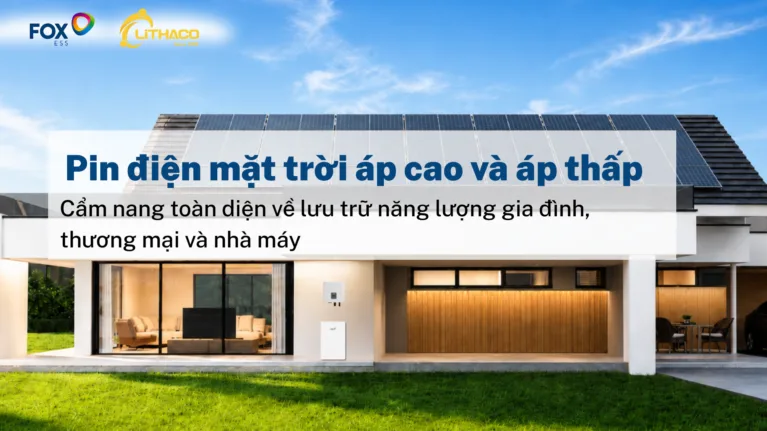 Pin điện mặt trời áp cao và áp thấp: Cẩm nang toàn diện về lưu trữ năng lượng gia đình, thương mại và nhà máy 