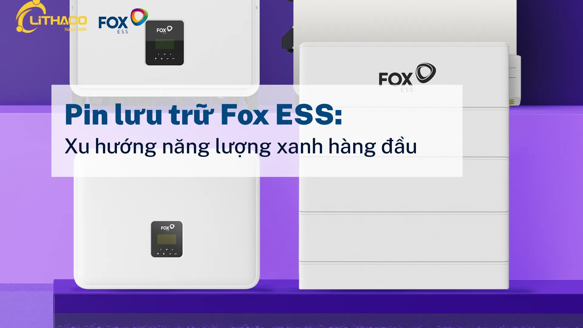 Pin lưu trữ Fox ESS: Xu hướng năng lượng xanh hàng đầu 1