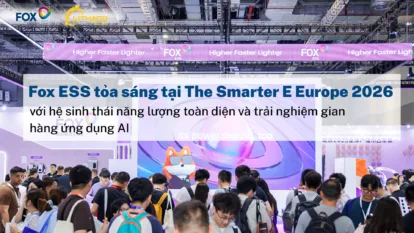 Fox ESS tỏa sáng tại The Smarter E Europe 2026 với hệ sinh thái năng lượng toàn diện và trải nghiệm gian hàng ứng dụng AI