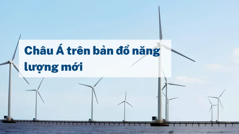 Châu Á trên bản đồ năng lượng mới