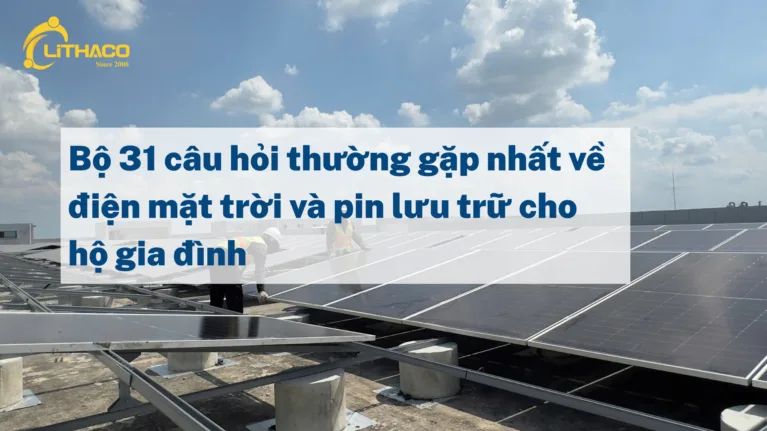 Bộ 31 câu hỏi thường gặp nhất về điện mặt trời và pin lưu trữ cho hộ gia đình