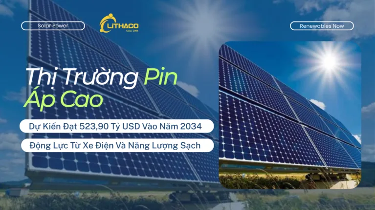 Thị Trường Pin Áp Cao Dự Kiến Đạt 523,90 Tỷ USD Vào Năm 2034: Động Lực Từ Xe Điện Và Năng Lượng Sạch