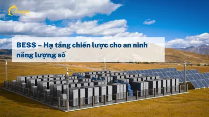 BESS – Hạ tầng chiến lược cho an ninh năng lượng số
