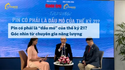 Pin có phải là “dầu mỏ” của thế kỷ 21? Góc nhìn từ chuyên gia năng lượng