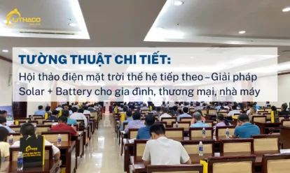 Tường thuật chi tiết: Hội thảo điện mặt trời thế hệ tiếp theo – Giải pháp Solar + Battery cho gia đình, thương mại, nhà máy