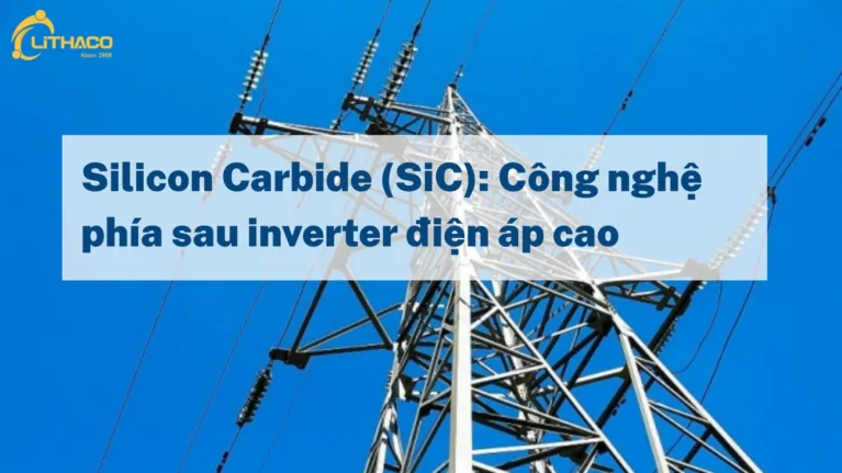 Silicon Carbide đã khai sinh kỷ nguyên điện áp cao như thế nào?